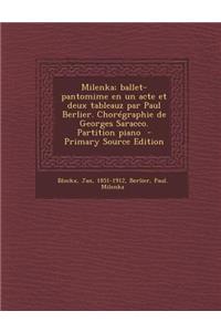 Milenka; Ballet-Pantomime En Un Acte Et Deux Tableauz Par Paul Berlier. Choregraphie de Georges Saracco. Partition Piano