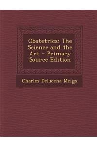 Obstetrics: The Science and the Art - Primary Source Edition