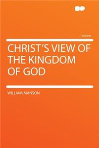 Christ's View of the Kingdom of God
