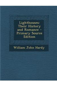 Lighthouses: Their History and Romance - Primary Source Edition