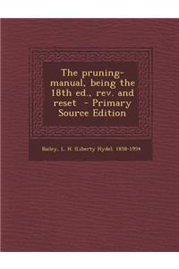 The Pruning-Manual, Being the 18th Ed., REV. and Reset - Primary Source Edition