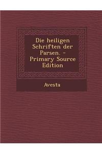 Die Heiligen Schriften Der Parsen. - Primary Source Edition