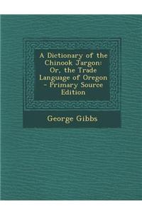 A Dictionary of the Chinook Jargon
