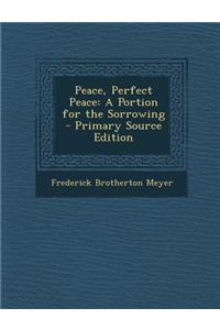 Peace, Perfect Peace: A Portion for the Sorrowing - Primary Source Edition