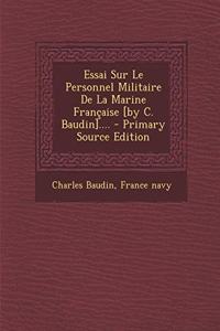 Essai Sur Le Personnel Militaire De La Marine Française [by C. Baudin].... - Primary Source Edition