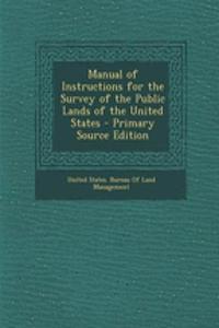 Manual of Instructions for the Survey of the Public Lands of the United States