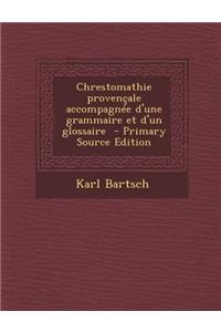 Chrestomathie Provencale Accompagnee D'Une Grammaire Et D'Un Glossaire