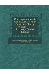 Correspondance Du Duc D'Aumale Et de Cuvillier-Fleury; Volume 1 - Primary Source Edition