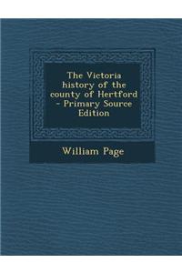 The Victoria History of the County of Hertford - Primary Source Edition