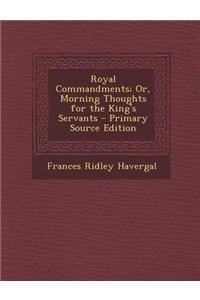 Royal Commandments; Or, Morning Thoughts for the King's Servants - Primary Source Edition