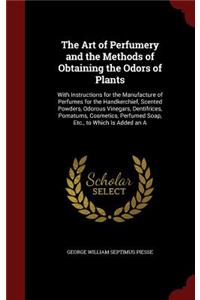 Art of Perfumery and the Methods of Obtaining the Odors of Plants