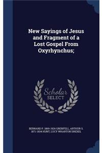 New Sayings of Jesus and Fragment of a Lost Gospel From Oxyrhynchus;