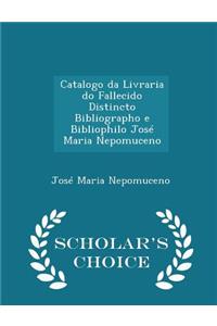 Catalogo Da Livraria Do Fallecido Distincto Bibliographo E Bibliophilo José Maria Nepomuceno - Scholar's Choice Edition