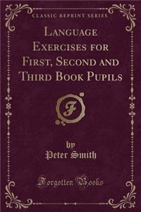 Language Exercises for First, Second and Third Book Pupils (Classic Reprint)