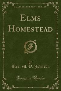 Elms Homestead (Classic Reprint)