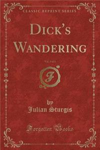 Dick's Wandering, Vol. 3 of 3 (Classic Reprint)