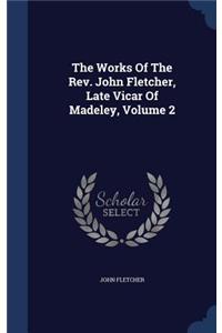 The Works Of The Rev. John Fletcher, Late Vicar Of Madeley, Volume 2