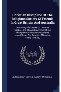 Christian Discipline Of The Religious Society Of Friends In Great Britain And Australia