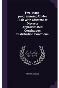 Two-stage-programming Under Risk With Discrete or Discrete Approximated Continuous Distribution Functions