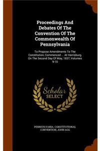 Proceedings And Debates Of The Convention Of The Commonwealth Of Pennsylvania