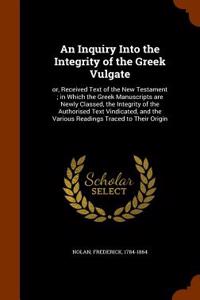 An Inquiry Into the Integrity of the Greek Vulgate