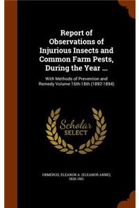 Report of Observations of Injurious Insects and Common Farm Pests, During the Year ...