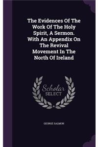 Evidences Of The Work Of The Holy Spirit, A Sermon. With An Appendix On The Revival Movement In The North Of Ireland