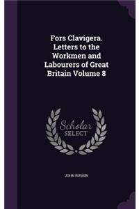 Fors Clavigera. Letters to the Workmen and Labourers of Great Britain Volume 8