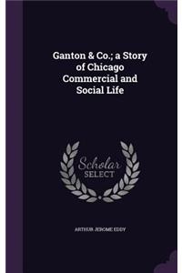 Ganton & Co.; A Story of Chicago Commercial and Social Life