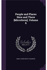 People and Places Here and There [Microform], Volume 6