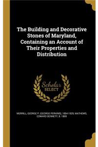 The Building and Decorative Stones of Maryland, Containing an Account of Their Properties and Distribution