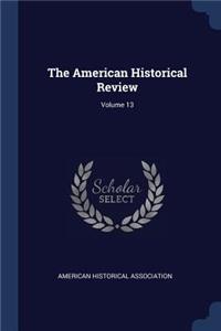 The American Historical Review; Volume 13