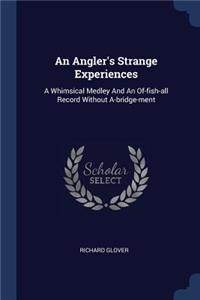 An Angler's Strange Experiences