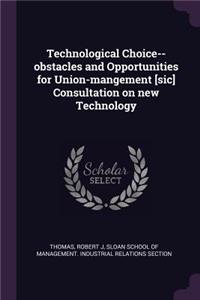 Technological Choice--obstacles and Opportunities for Union-mangement [sic] Consultation on new Technology