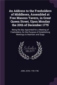An Address to the Freeholders of Middlesex, Assembled at Free Masons Tavern, in Great Queen Street, Upon Monday the 20th of December 1779