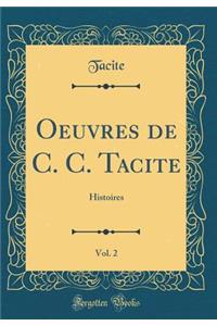 Oeuvres de C. C. Tacite, Vol. 2: Histoires (Classic Reprint)