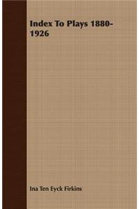 Index To Plays 1880-1926