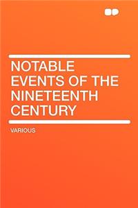 Notable Events of the Nineteenth Century