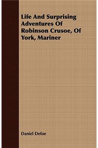 Life and Surprising Adventures of Robinson Crusoe, of York, Mariner