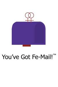 You've Got Fe-Mail!