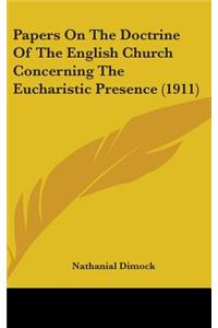 Papers On The Doctrine Of The English Church Concerning The Eucharistic Presence (1911)