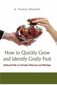 How to Quickly Grow and Identify Godly Fruit