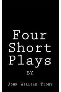 Four Short Plays by John William Tuohy
