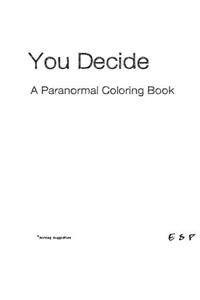 You Decide - A Paranormal Coloring Book