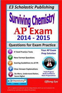Surviving Chemistry AP Exam 2014 - 2015: Questions for Exam Practice