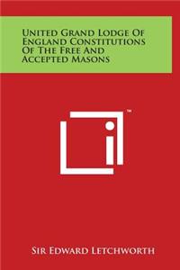 United Grand Lodge of England Constitutions of the Free and Accepted Masons