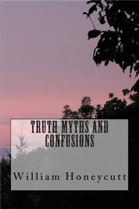 Truth Myths and Confusions