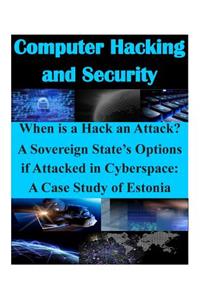When is a Hack an Attack? A Sovereign State's Options if Attacked in Cyberspace