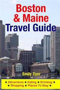 Boston & Maine Travel Guide: Attractions, Eating, Drinking, Shopping & Places To Stay