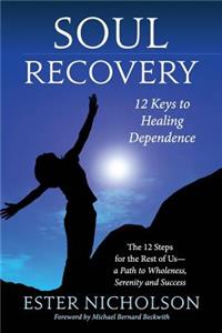 Soul Recovery - 12 Keys to Healing Dependence